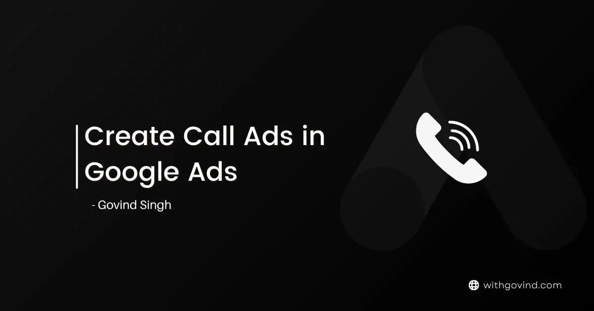 How To Create Call Ads in Google Ads - Govind Singh Create Call Ads In Google Ads